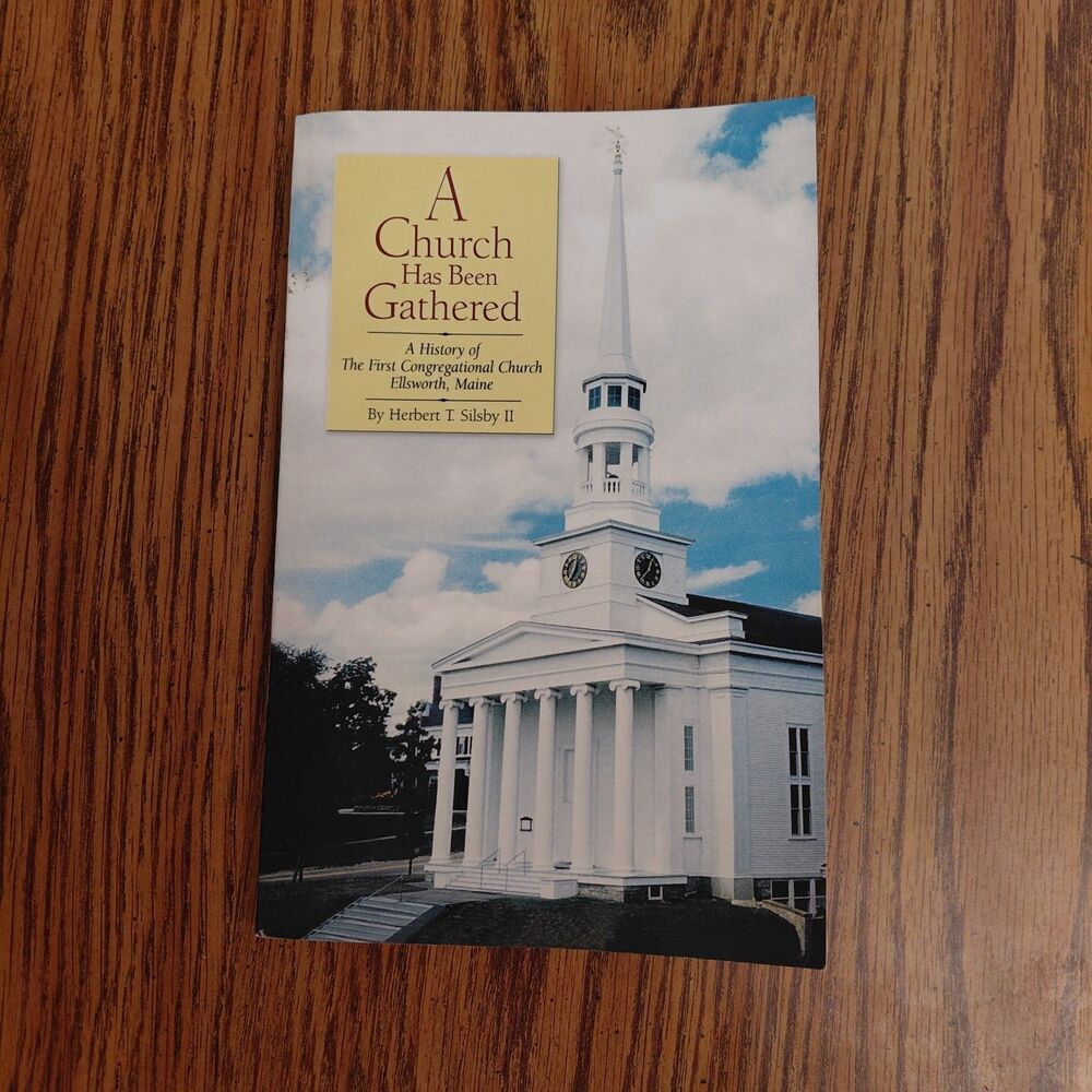 A Church Has Been Gathered Ellsworth, Maine Herbert T. Silsby Paperback